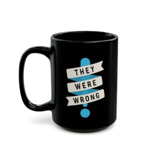 They Were Wrong Mug - Personalized Black Coffee Mug