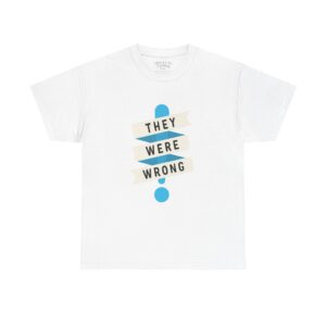 They Were Wrong Anti-Bullying T-Shirt