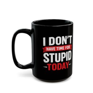 No Time For Stupid Today Mug